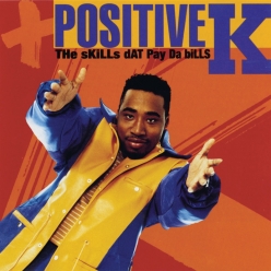 Positive K - The Skills Dat Pay Da Bills